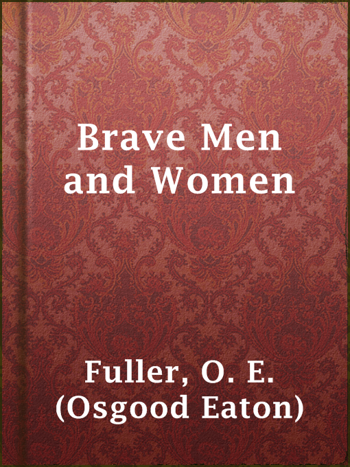 Title details for Brave Men and Women by O. E. (Osgood Eaton) Fuller - Wait list